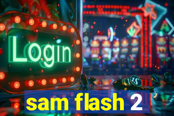 sam flash 2